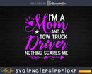 I’m A Mom & Tow Truck Driver Nothing Scares Me Svg Dxf