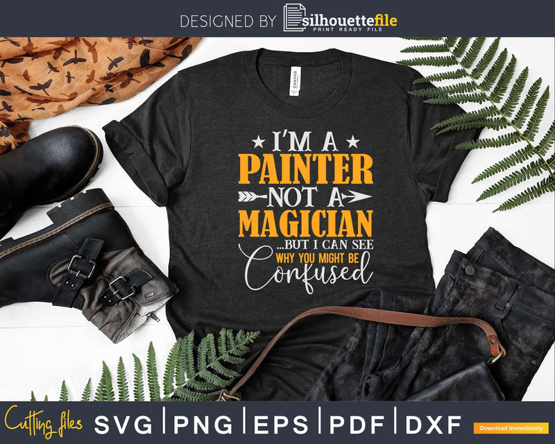 I’m A Painter Not Magician Be Confused Svg Dxf Cut Files