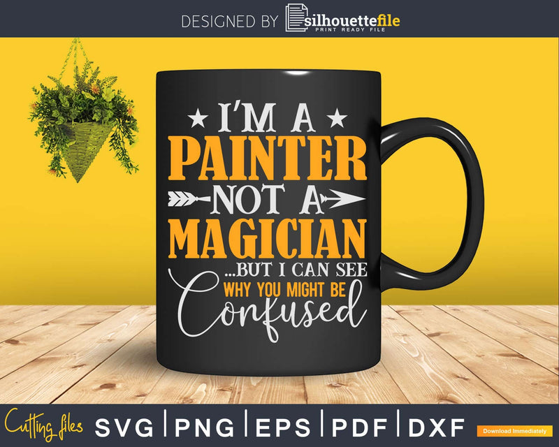 I’m A Painter Not Magician Be Confused Svg Dxf Cut Files