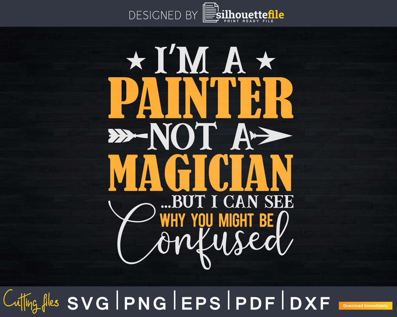 I’m A Painter Not Magician Be Confused Svg Dxf Cut Files