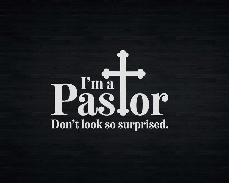 I’m A Pastor Don’t Look So Surprised Svg Png Cricut Files