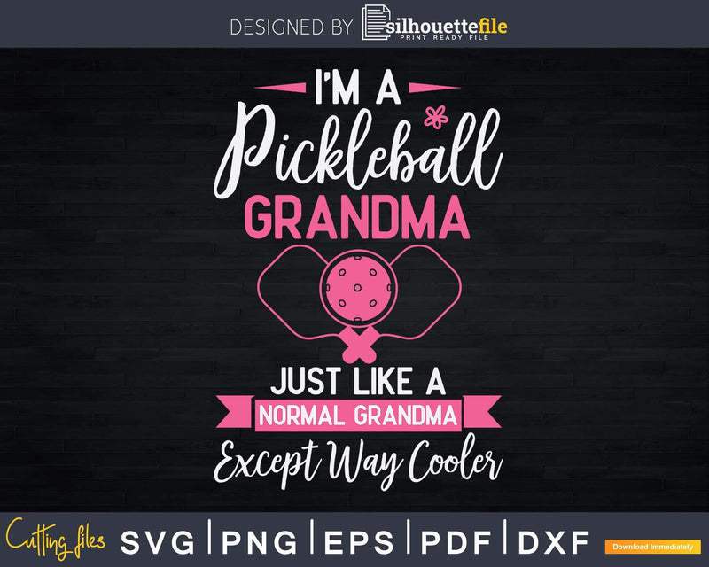 Im a Pickleball Grandma like normal but Way Cooler Svg Png