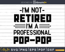 I’m A Professional POP-POP Retirement Svg Dxf Png Cut File