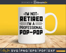 I’m A Professional POP-POP Retirement Svg Dxf Png Cut File