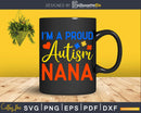 I’m A Proud Autism Nana Svg Dxf Png Files Crafters