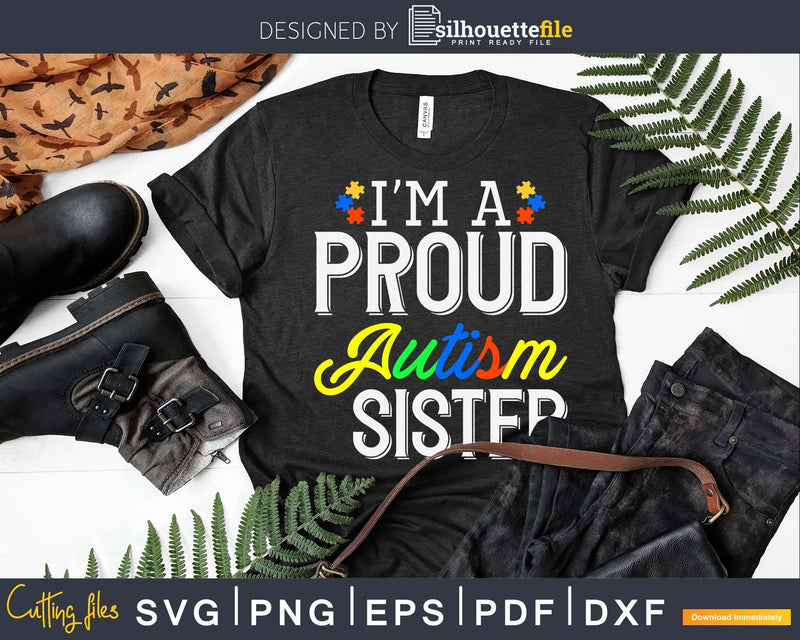 I’m A Proud Autism Sister Shirt Svg Dxf Png Files Crafters