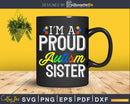 I’m A Proud Autism Sister Shirt Svg Dxf Png Files Crafters