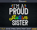 I’m A Proud Autism Sister Shirt Svg Dxf Png Files Crafters