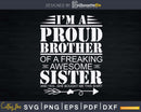 I’m A Proud Brother Of Freaking Awesome Sister Svg Dxf Png