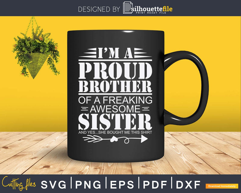 I’m A Proud Brother Of Freaking Awesome Sister Svg Dxf