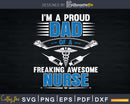I’m A Proud Dad Of Freaking Awesome Nurse Svg Png