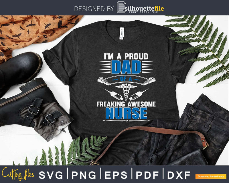 I’m A Proud Dad Of Freaking Awesome Nurse Svg Png