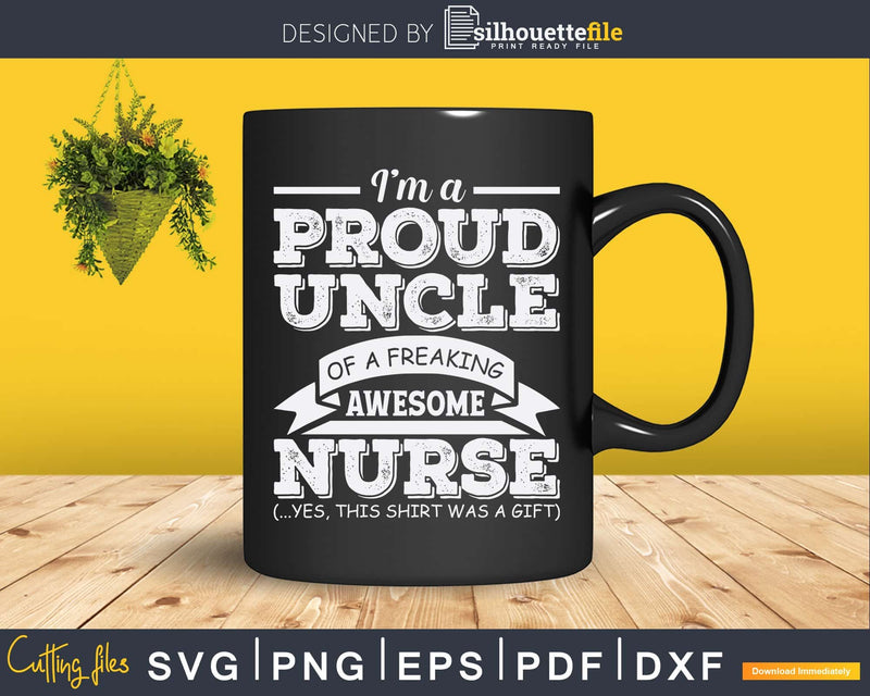 I’m A Proud Uncle Of Freaking Awesome Nurse Svg Gift