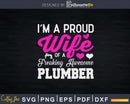 I’m a proud wife of freaking awesome Plumber Svg Png Cut