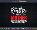 I’m A Realtor And Mother. Nothing Scares Me Svg Dxf Cut
