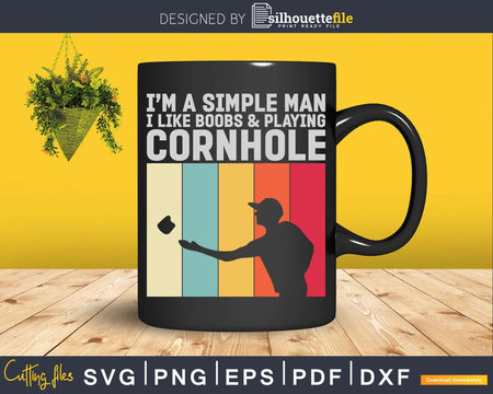 I’m A Simple Man I Like Boobs And Cornhole Svg Dxf Cut Files