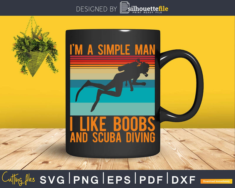 I’m A Simple Man I Like Boobs And Scuba Diving Svg Png