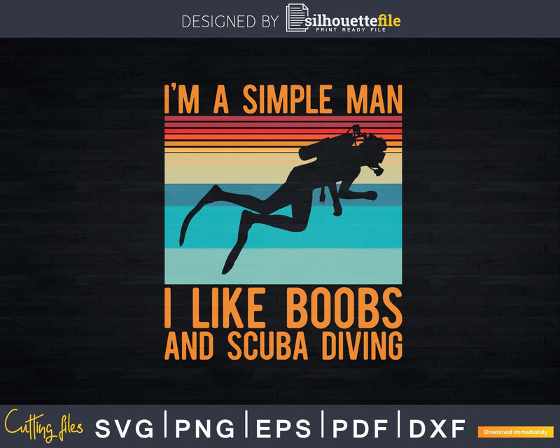 I’m A Simple Man I Like Boobs And Scuba Diving Svg Png