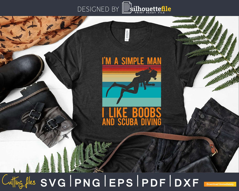 I’m A Simple Man I Like Boobs And Scuba Diving Svg Png