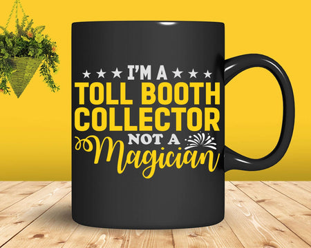 I’m a Toll Booth Collector not Magician Svg Files For Cricut