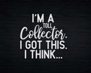 I’m A Toll Collector I Got This Think Svg Png T-shirt