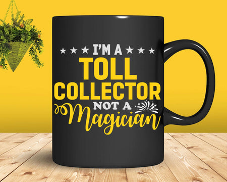 I’m a Toll Collector not Magician Svg Files For Cricut