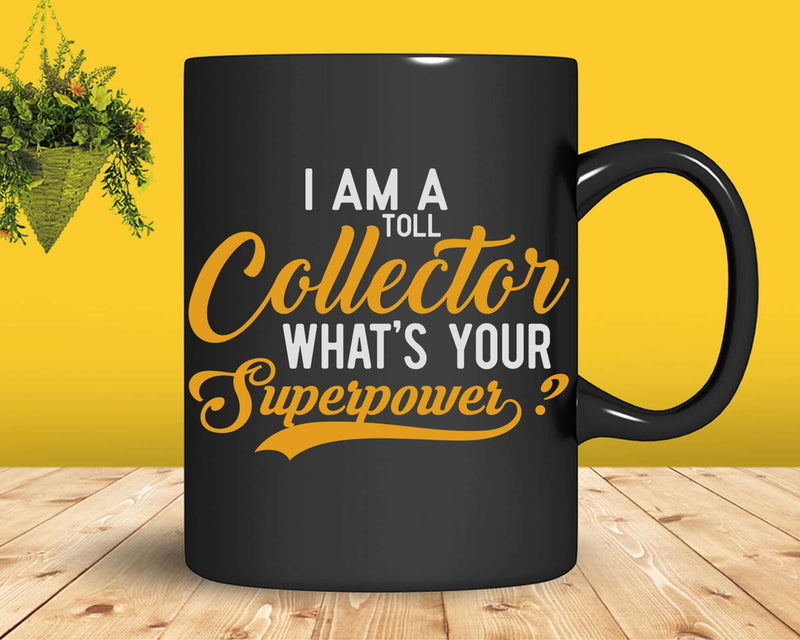 I’m A Toll Collector What’s Your Superpower Svg Files