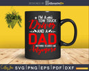 I’m A Tow Truck Driver and Dad Nothing Scares Me Svg Dxf