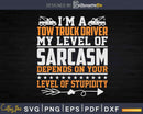 I’m A Tow Truck Driver My Level Of Sarcasm Svg Dxf Png