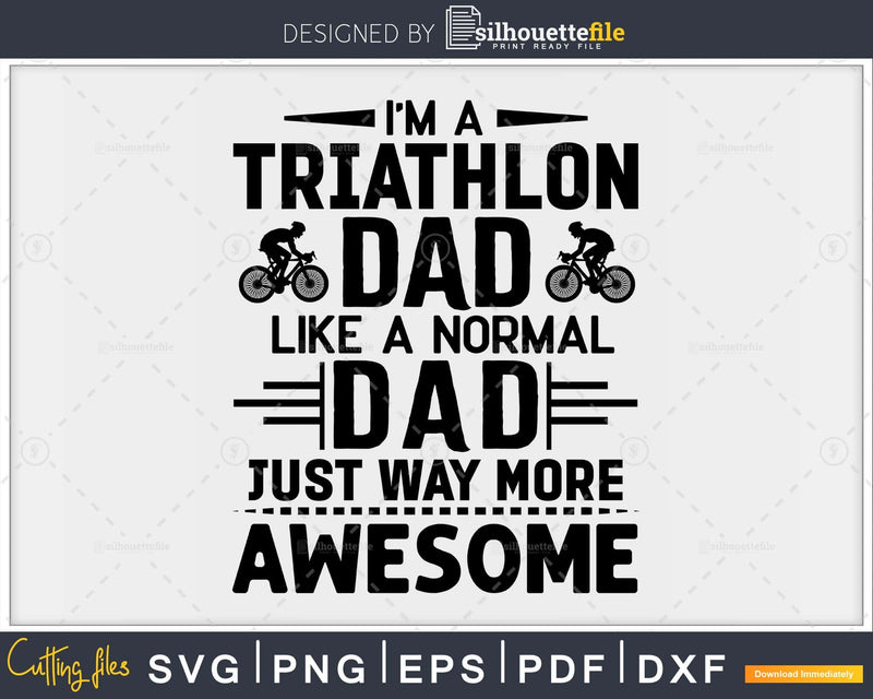 I’m a Triathlon Dad Just Like Normal Way more Awesome svg