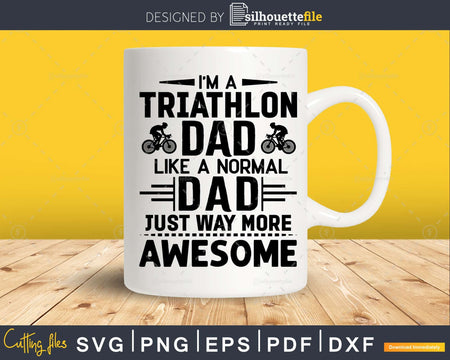I’m a Triathlon Dad Just Like Normal Way more Awesome svg