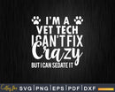 Funny I’m A Vet Tech I Can’t Fix Crazy But Can Sedate