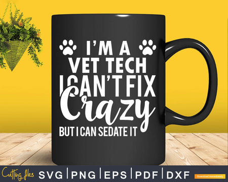 Funny I’m A Vet Tech I Can’t Fix Crazy But Can Sedate