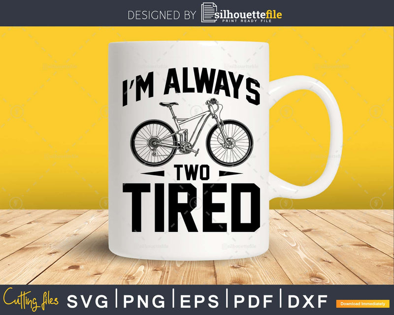 I’m always Two Tired - Hand drawn Witty Funny Bicycle Pun