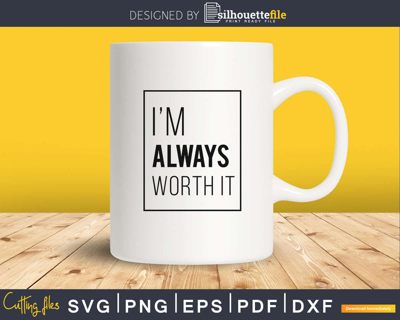 I’m Always worth it svg cut files design for silhouette