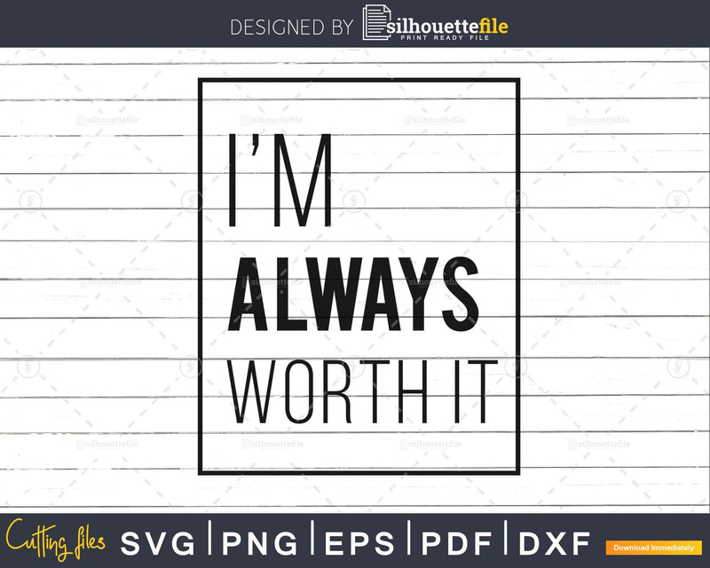 I’m Always worth it svg cut files design for silhouette