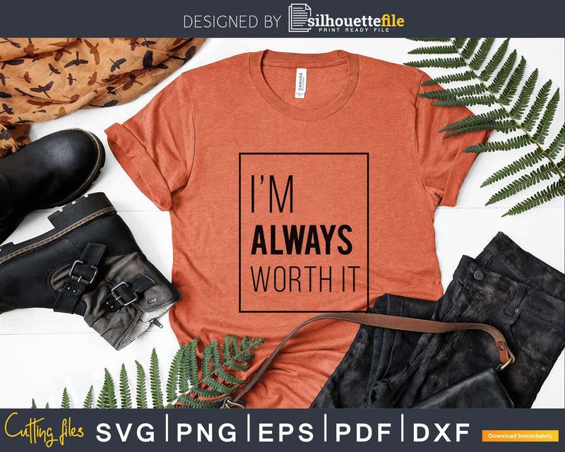 I’m Always worth it svg cut files design for silhouette