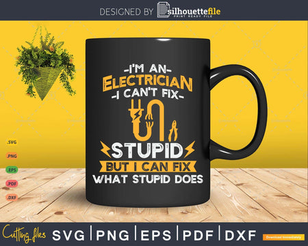 I’m An Electrician I Can’t Fix Stupid Funny