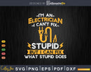 I’m An Electrician I Can’t Fix Stupid Funny