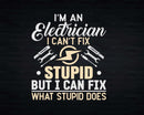 I’m An Electrician I Can’t Fix Stupid Funny Svg Png
