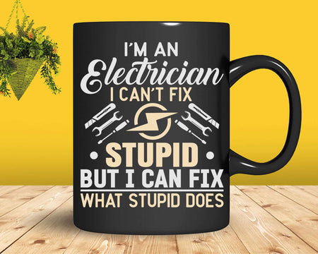 I’m An Electrician I Can’t Fix Stupid Funny Svg Png