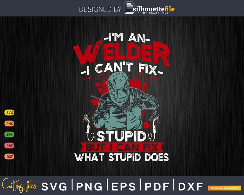 I’m An Welder I Can’t Fix Stupid Funny Welding