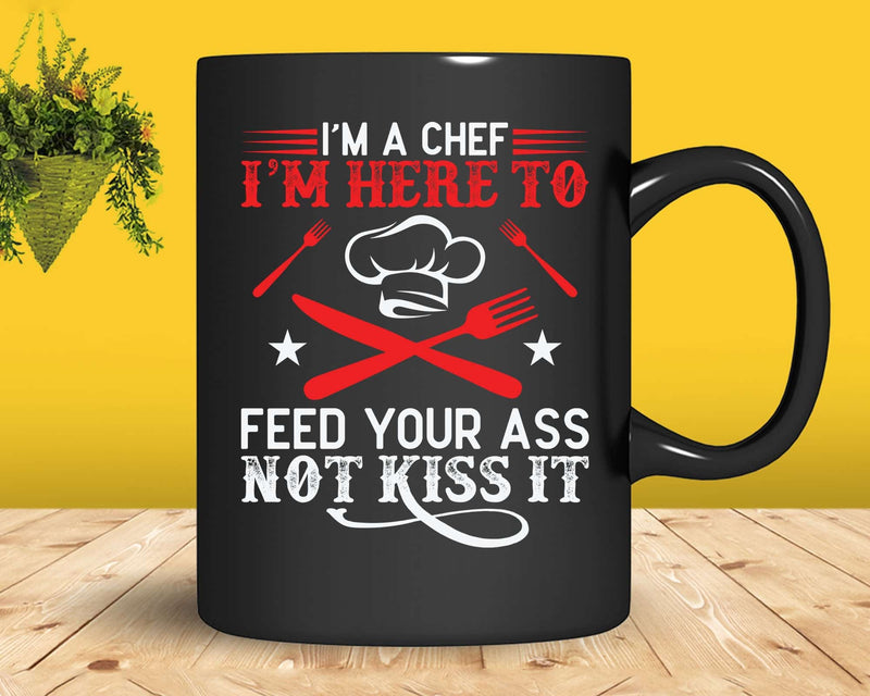Cook Chef Culinary Head I’m Here To Feed Your Ass