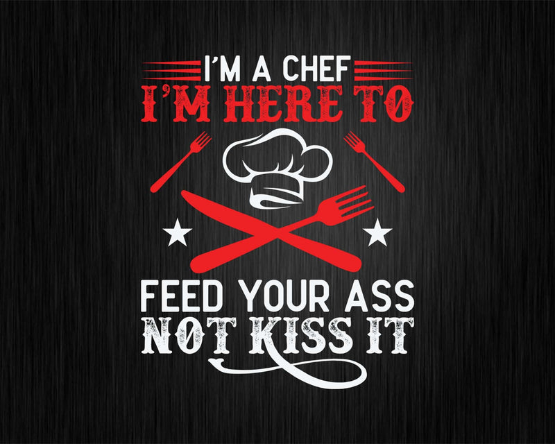 Cook Chef Culinary Head I’m Here To Feed Your Ass