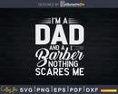I’m Dad And A Barber Nothing Scares Me Svg Png Files
