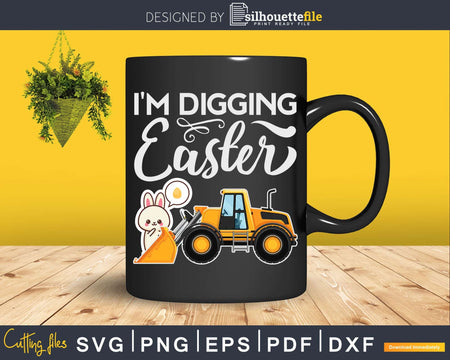 I’m Digging Easter Gift for Tractor Loving Boys Svg Dxf Cut