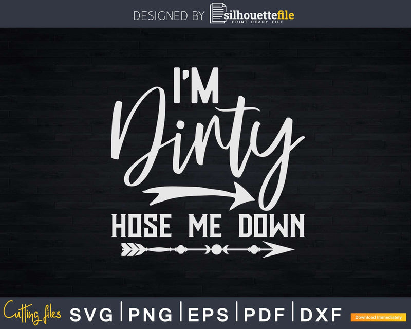 I’m Dirty Landscaper Hose Me Down Svg Dxf Cut Files