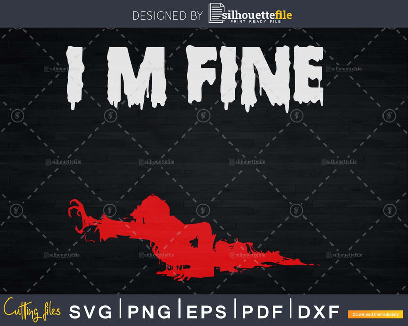 I’m Fine Bloody Zombie Bite Scary Halloween Svg Cut Files