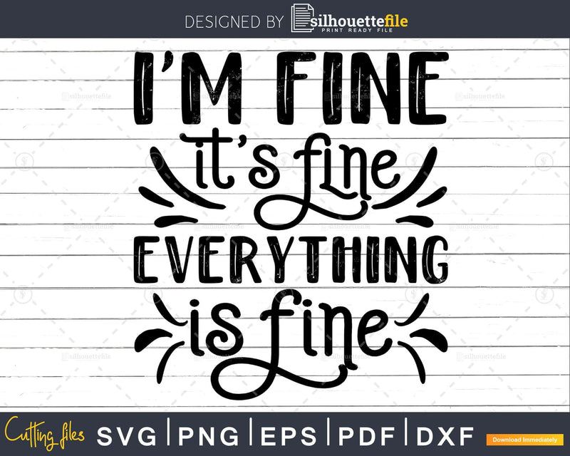 I’m fine It’s Everything is Fine Svg Funny cricut craft