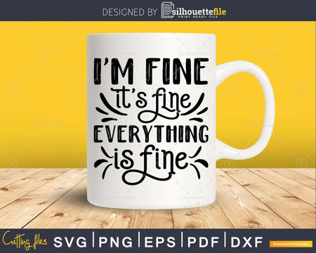 I’m fine It’s Everything is Fine Svg Funny cricut craft